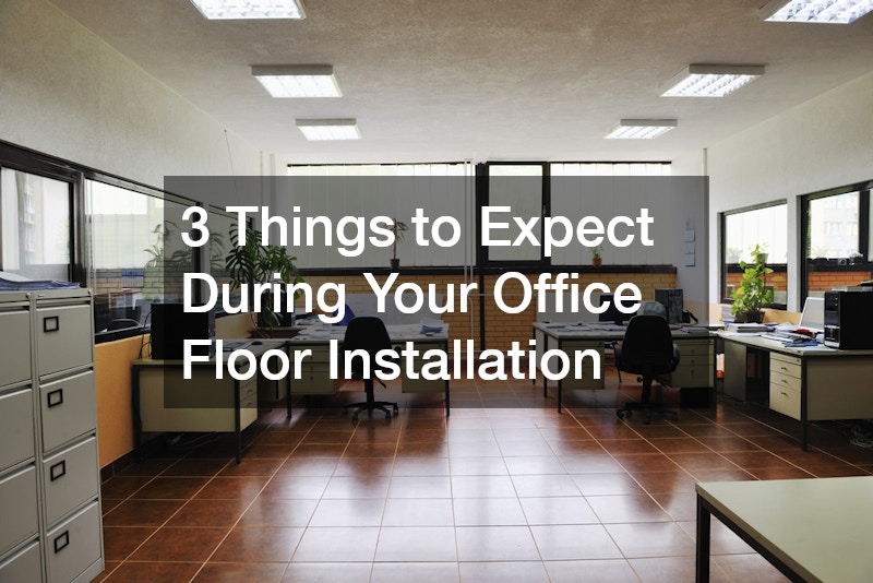 3 Things to Expect During Your Office Floor Installation