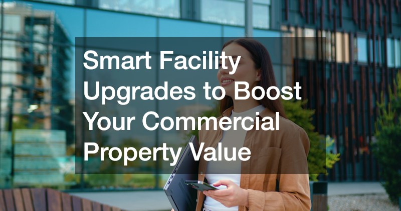Smart Facility Upgrades to Boost Your Commercial Property Value